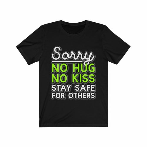 Sorry No Hug No Kiss Stay Safe for Others T-Shirt