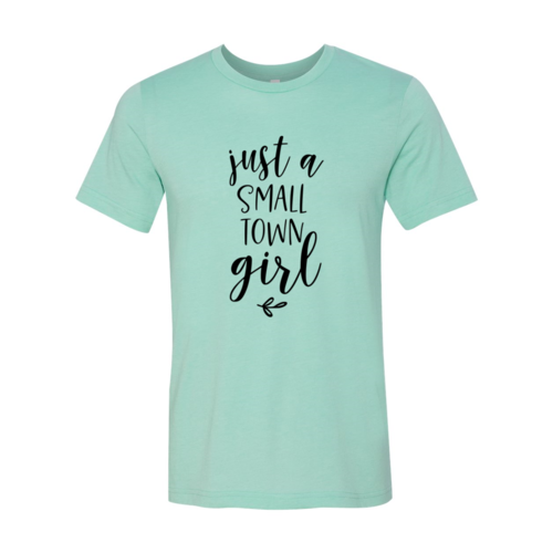 Just A Small Town Girl Shirt