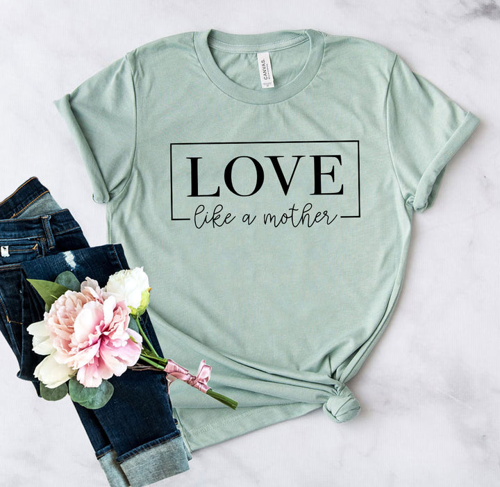 DT0140 Love Like A Mother Shirt