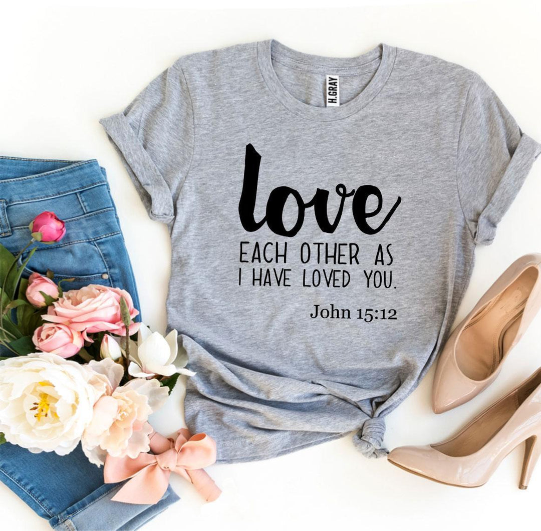 Love Each Other As I Have Loved You T-shirt