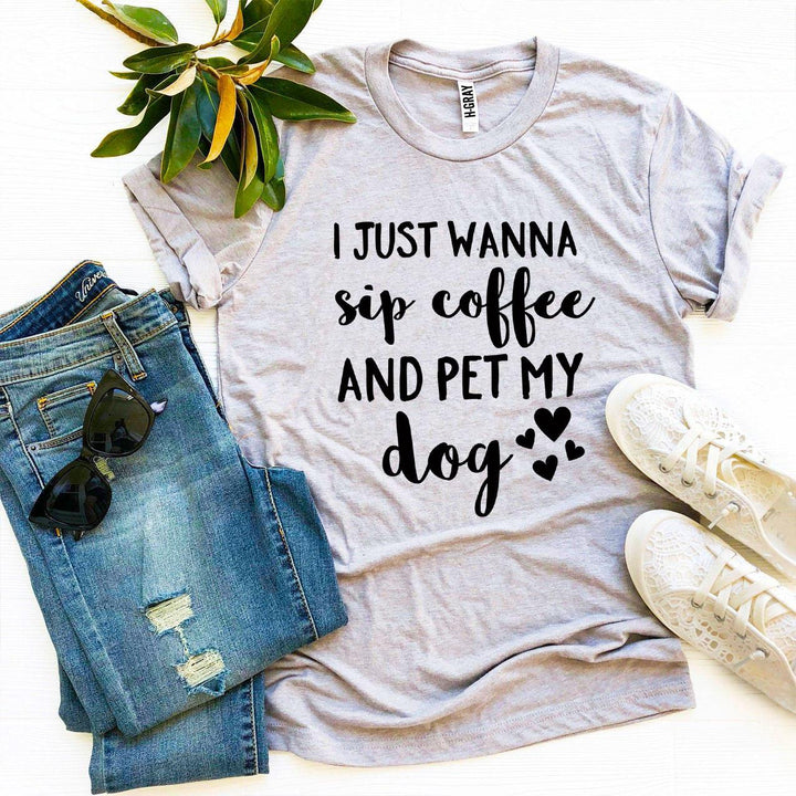 I Just Wanna Sip Coffee And Pet My Dog T-shirt